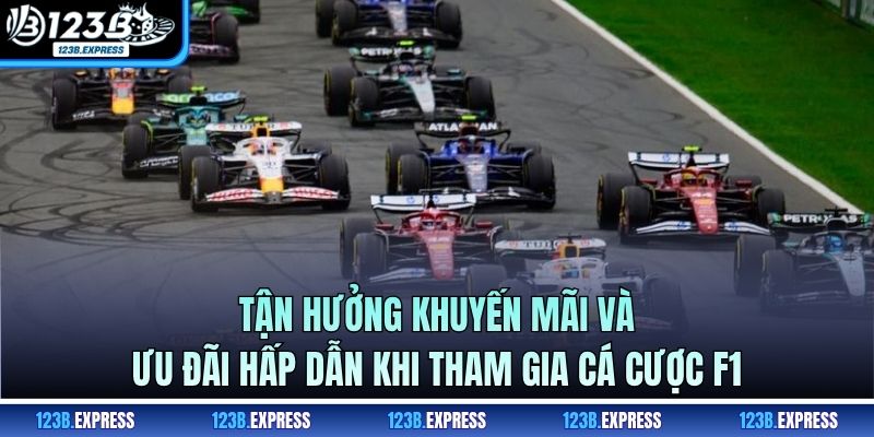 Tận hưởng khuyến mãi và ưu đãi hấp dẫn khi tham gia cá cược F1